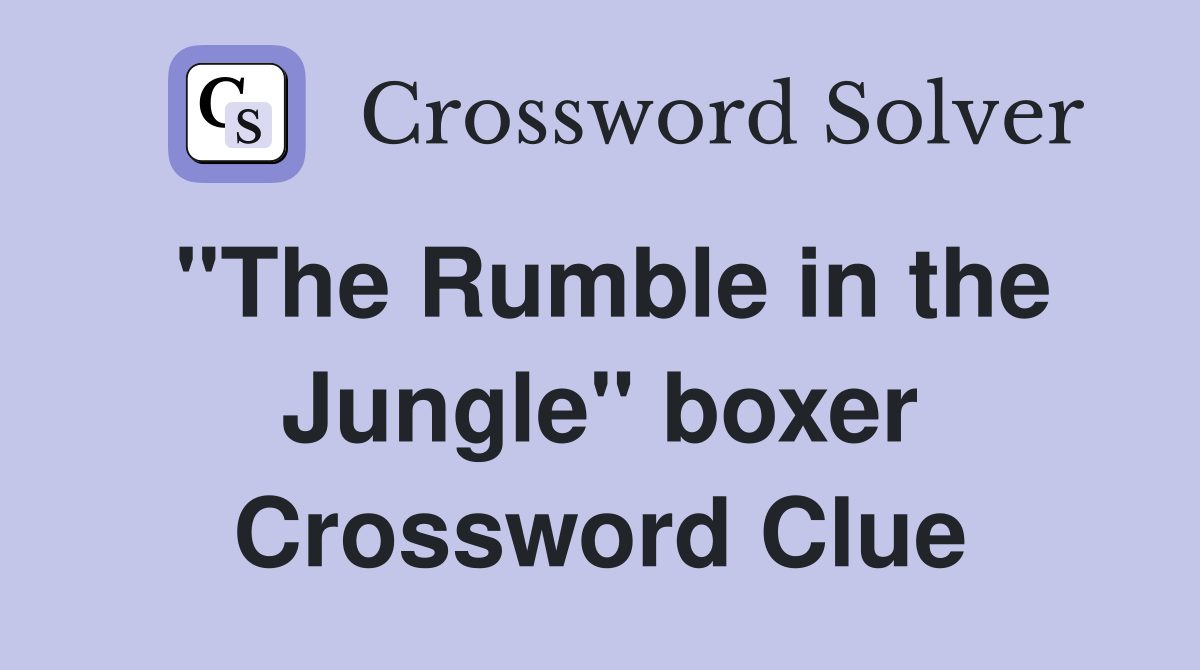 "The Rumble in the Jungle" boxer Crossword Clue