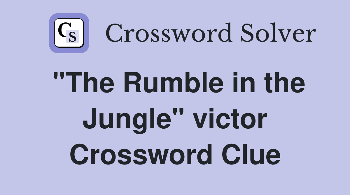 "The Rumble in the Jungle" victor Crossword Clue