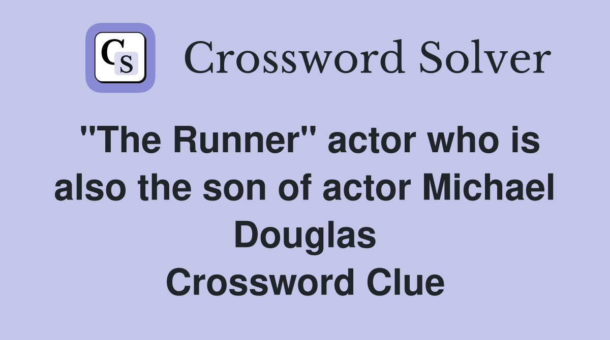 "The Runner" actor who is also the son of actor Michael Douglas Crossword Clue