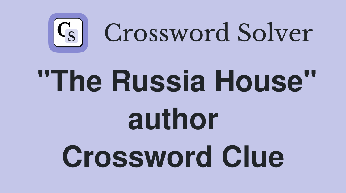 "The Russia House" author Crossword Clue