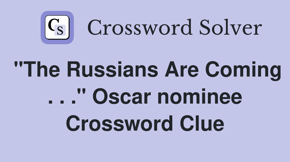 "The Russians Are Coming . . ." Oscar nominee Crossword Clue