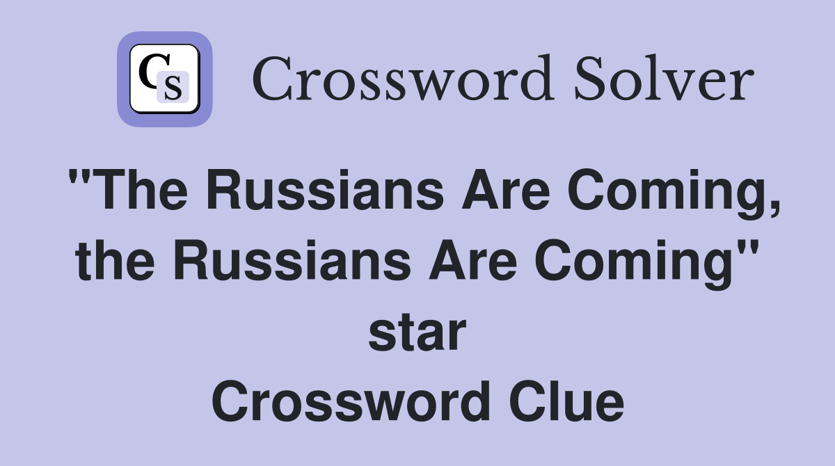 "The Russians Are Coming, the Russians Are Coming" star Crossword Clue