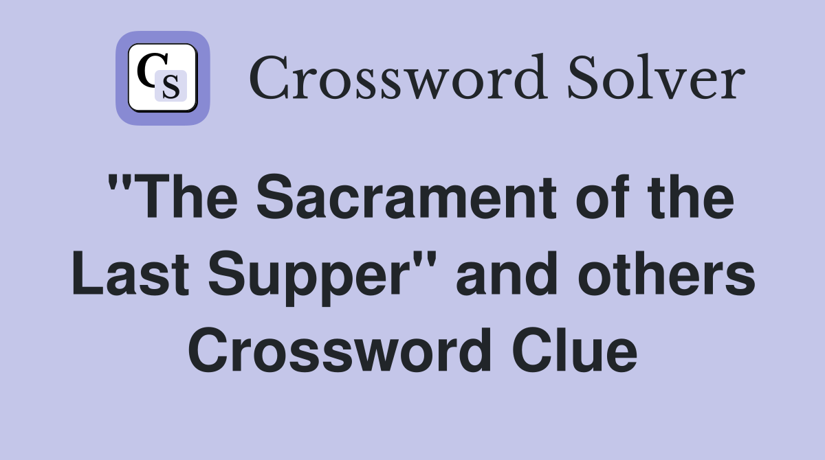 "The Sacrament of the Last Supper" and others Crossword Clue