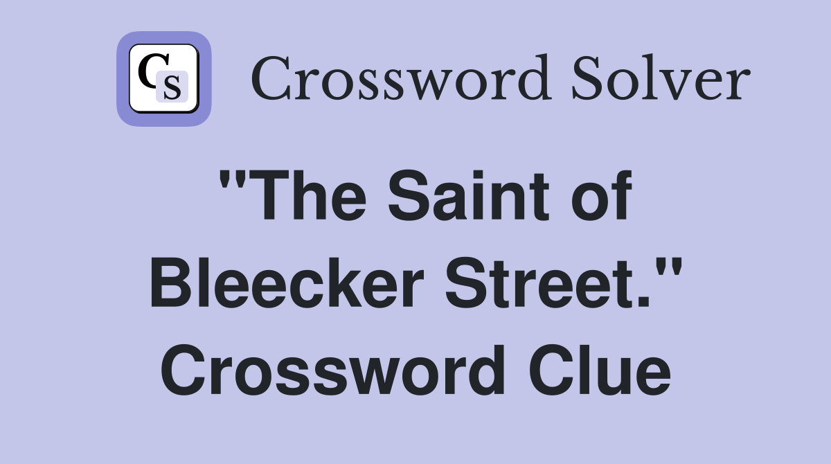 "The Saint of Bleecker Street." Crossword Clue