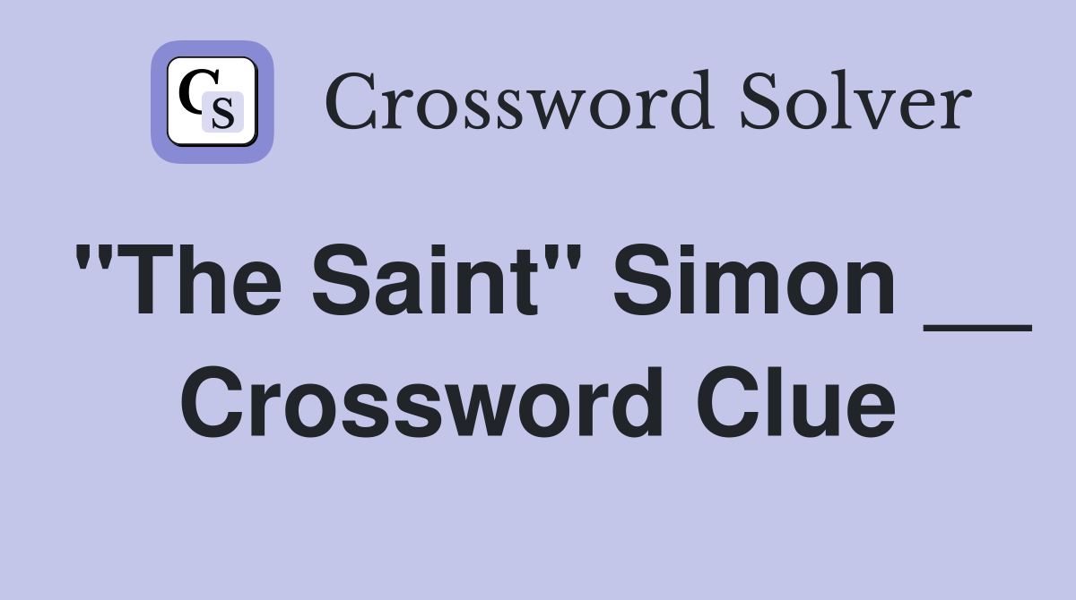 "The Saint" Simon __ Crossword Clue