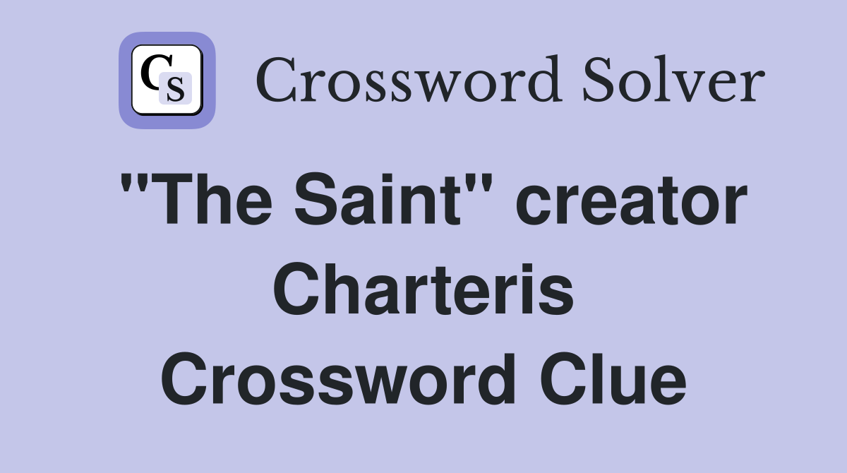 "The Saint" creator Charteris Crossword Clue
