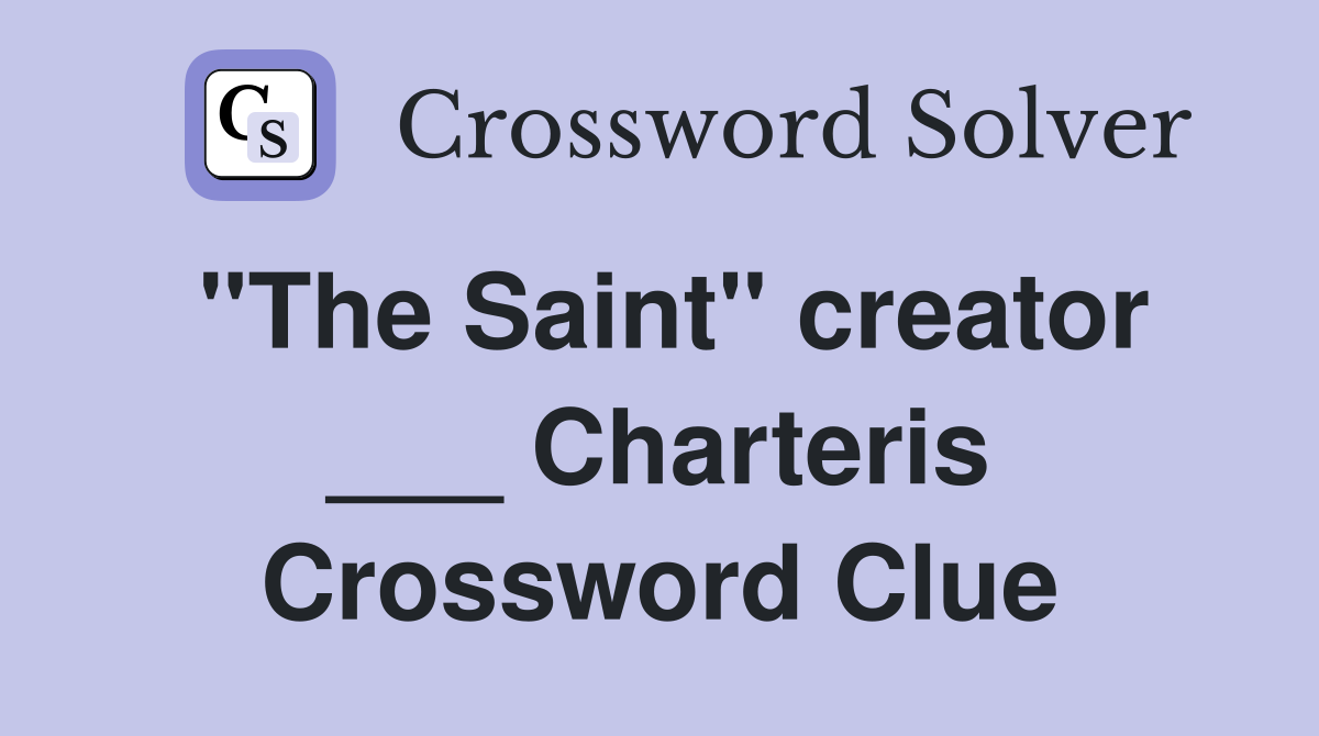 "The Saint" creator ___ Charteris Crossword Clue