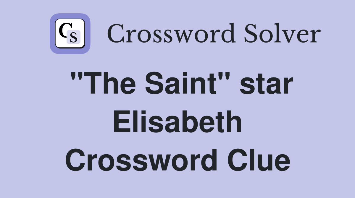 "The Saint" star Elisabeth Crossword Clue