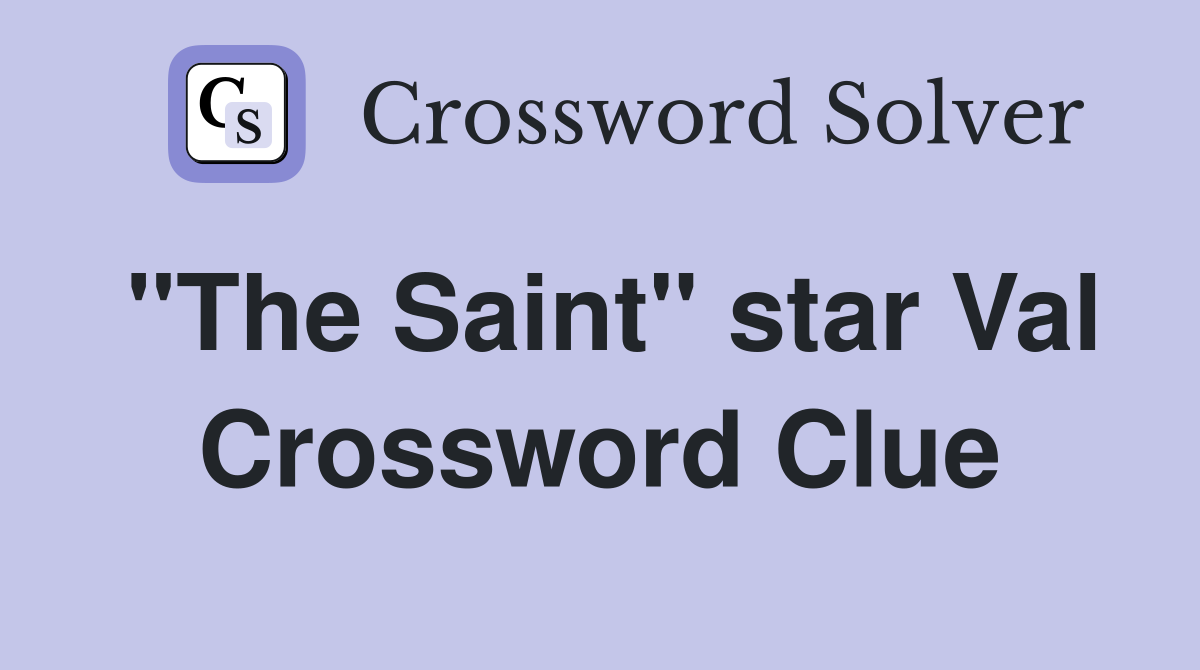 "The Saint" star Val Crossword Clue