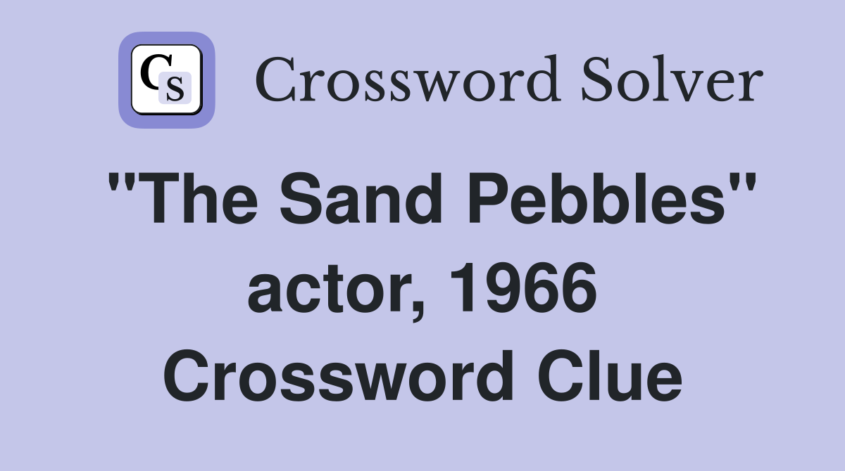 "The Sand Pebbles" actor, 1966 Crossword Clue