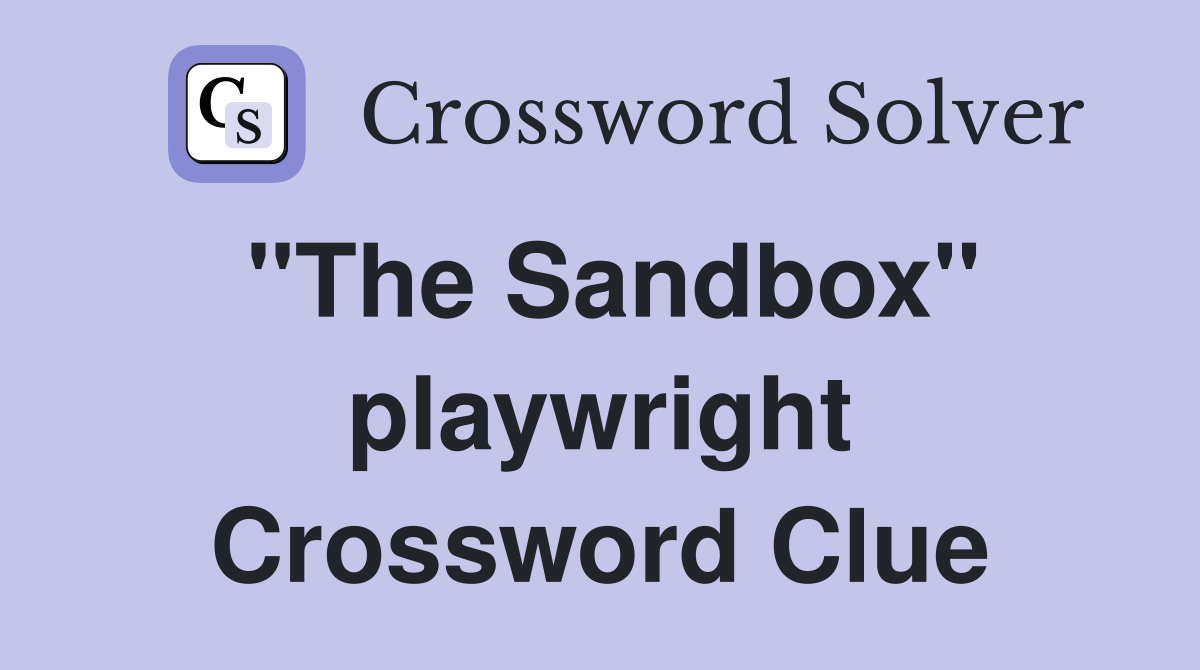 "The Sandbox" playwright Crossword Clue