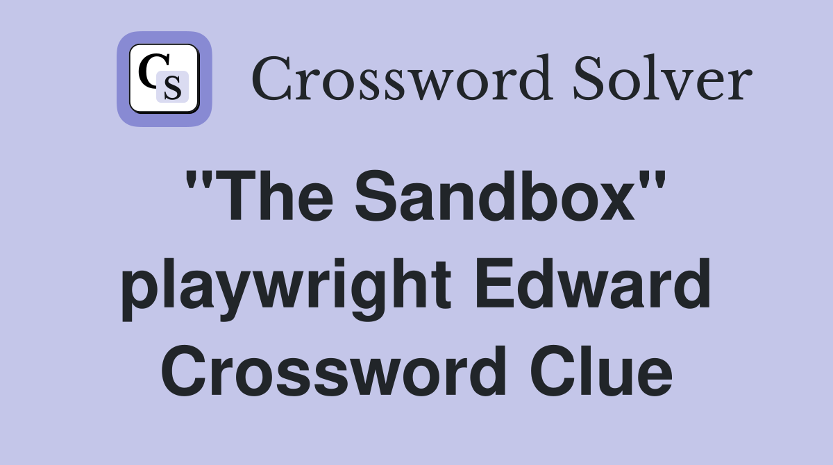 "The Sandbox" playwright Edward Crossword Clue