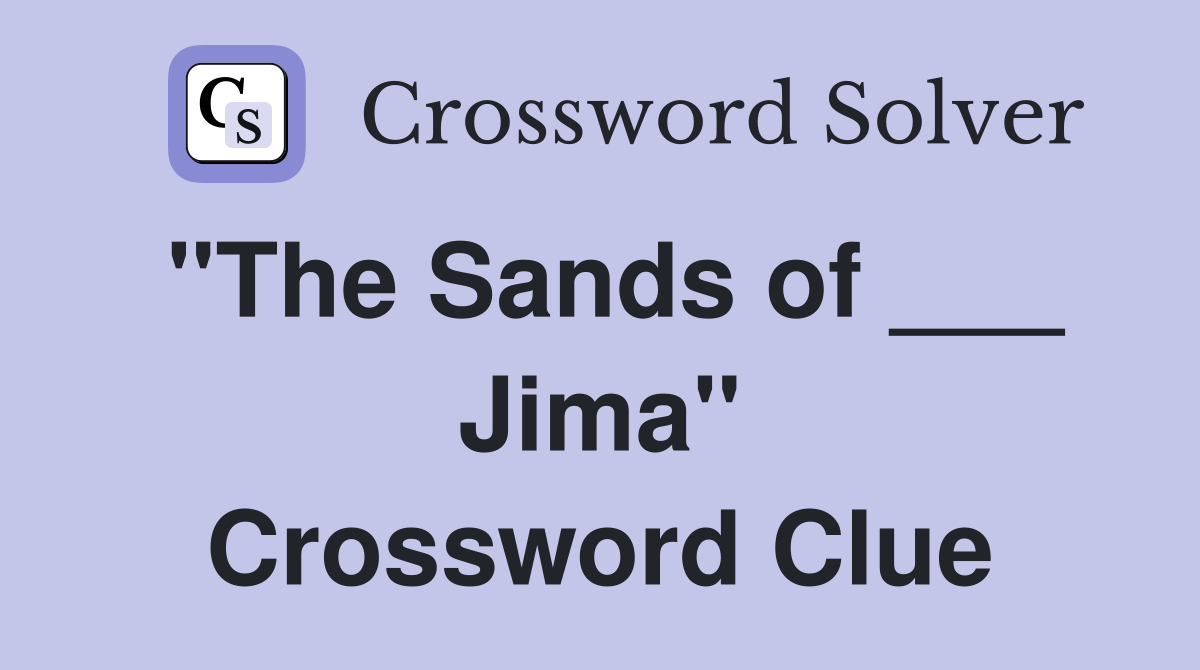 "The Sands of ___ Jima" Crossword Clue