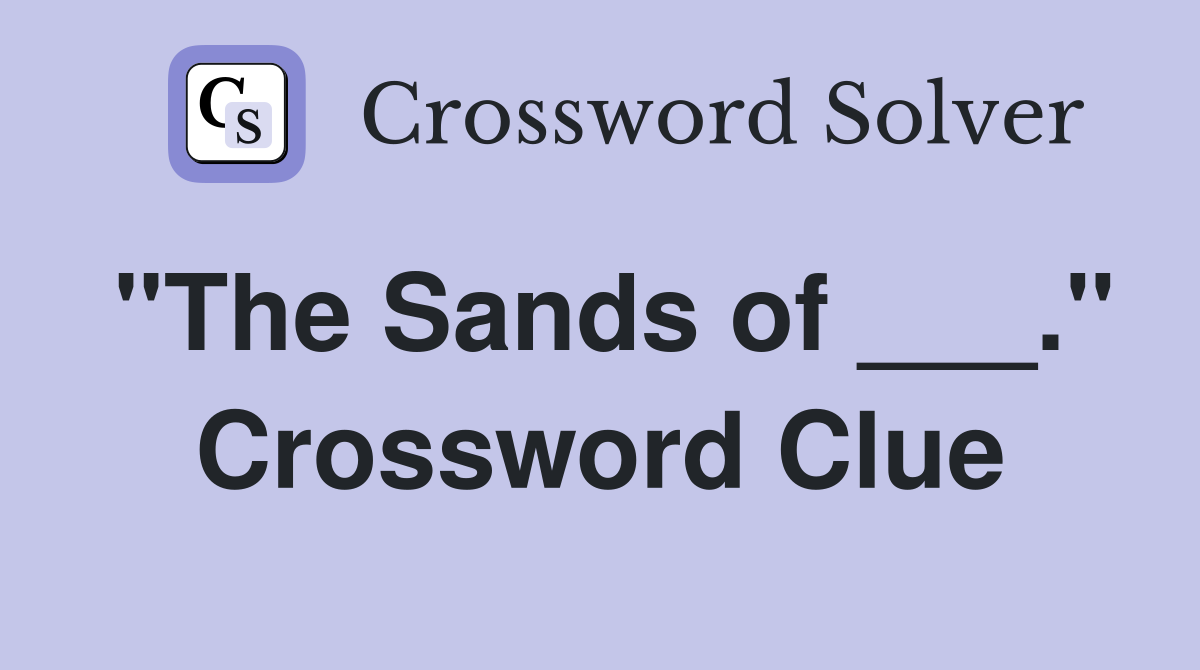 "The Sands of ___." Crossword Clue