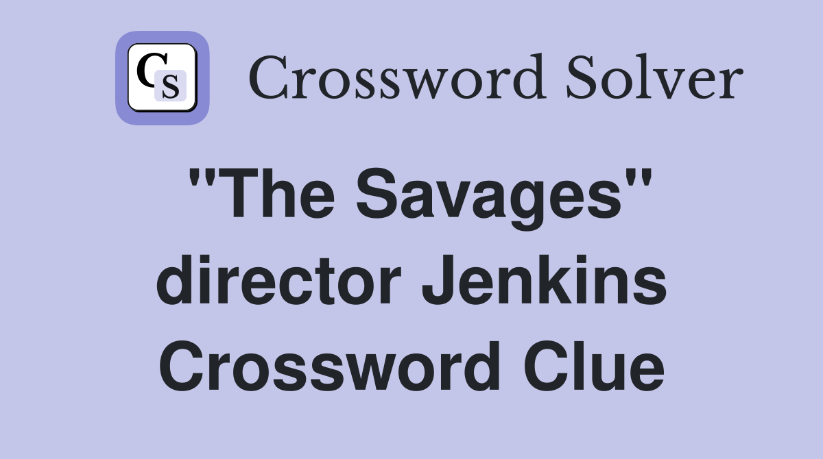 "The Savages" director Jenkins Crossword Clue