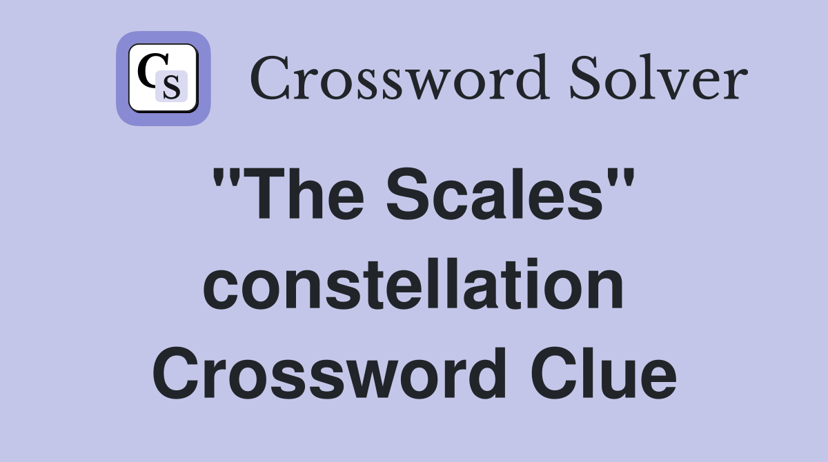 "The Scales" constellation Crossword Clue