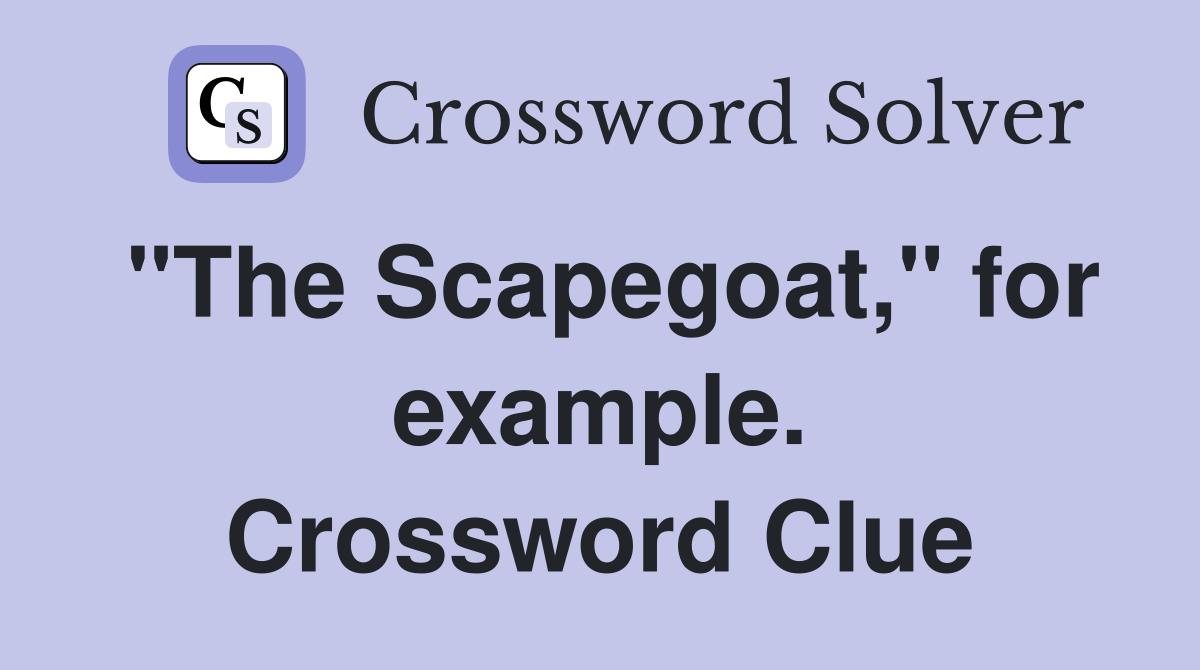 "The Scapegoat," for example. Crossword Clue