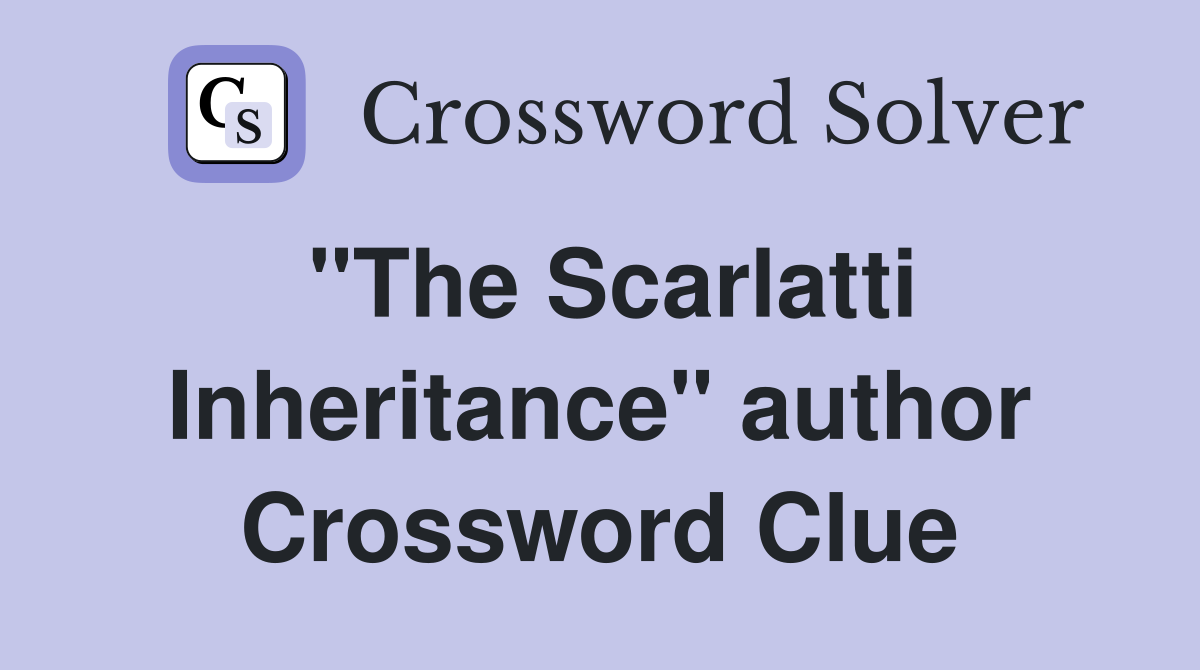"The Scarlatti Inheritance" author Crossword Clue