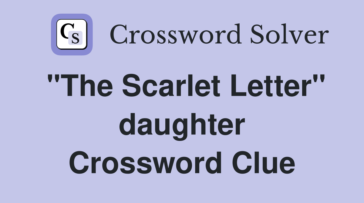 "The Scarlet Letter" daughter Crossword Clue