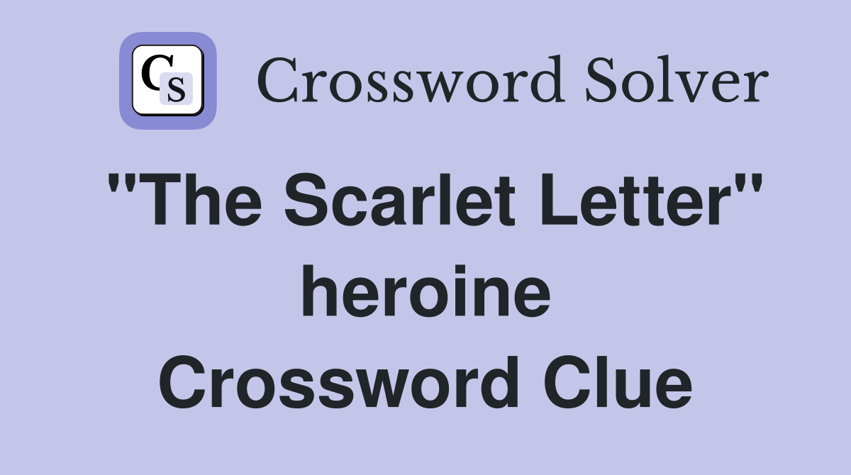 "The Scarlet Letter" heroine Crossword Clue