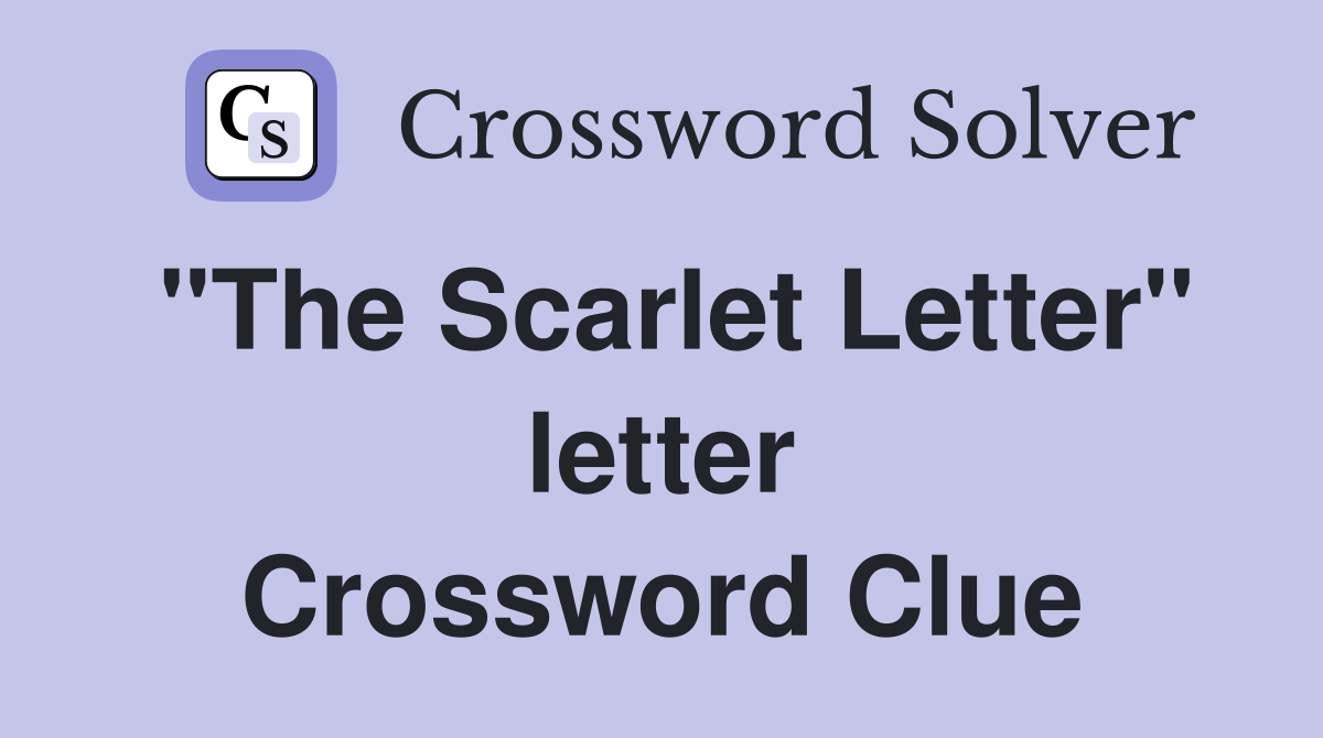 "The Scarlet Letter" letter Crossword Clue