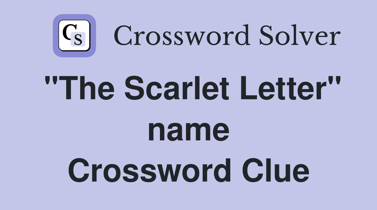 "The Scarlet Letter" name Crossword Clue