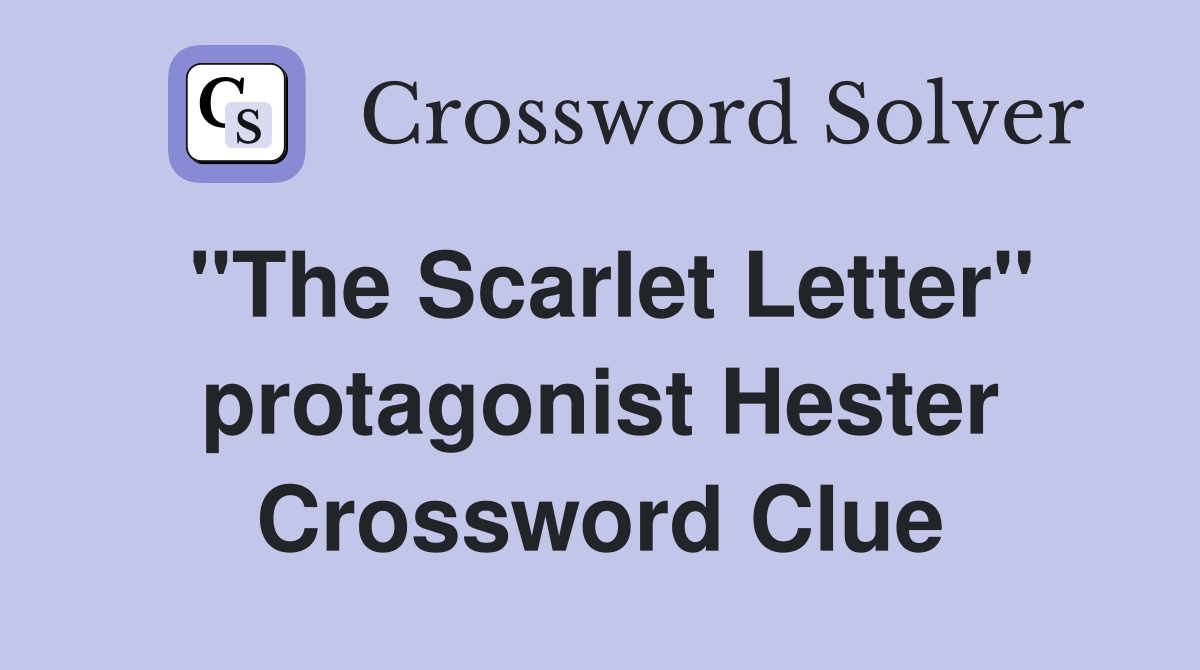 "The Scarlet Letter" protagonist Hester Crossword Clue