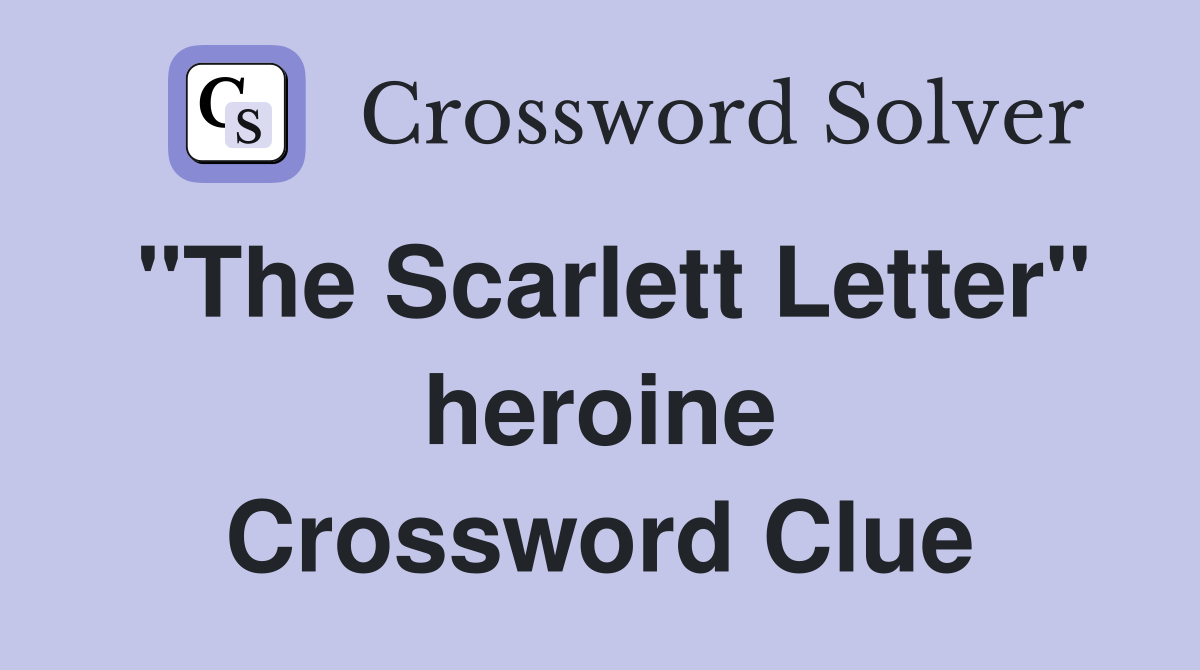 "The Scarlett Letter" heroine Crossword Clue