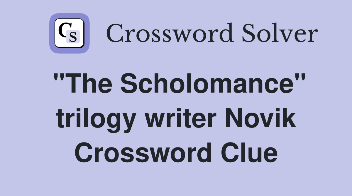 "The Scholomance" trilogy writer Novik Crossword Clue