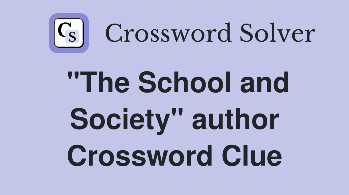 "The School and Society" author Crossword Clue
