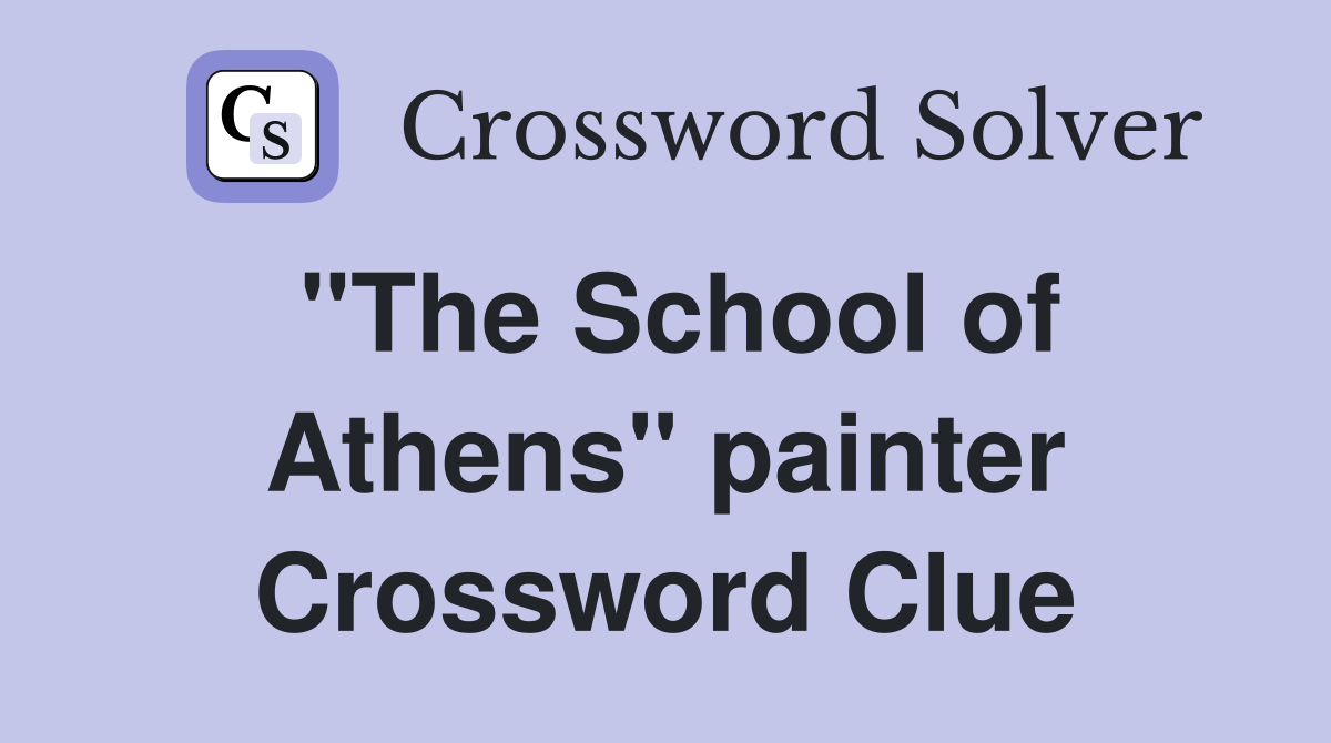 "The School of Athens" painter Crossword Clue