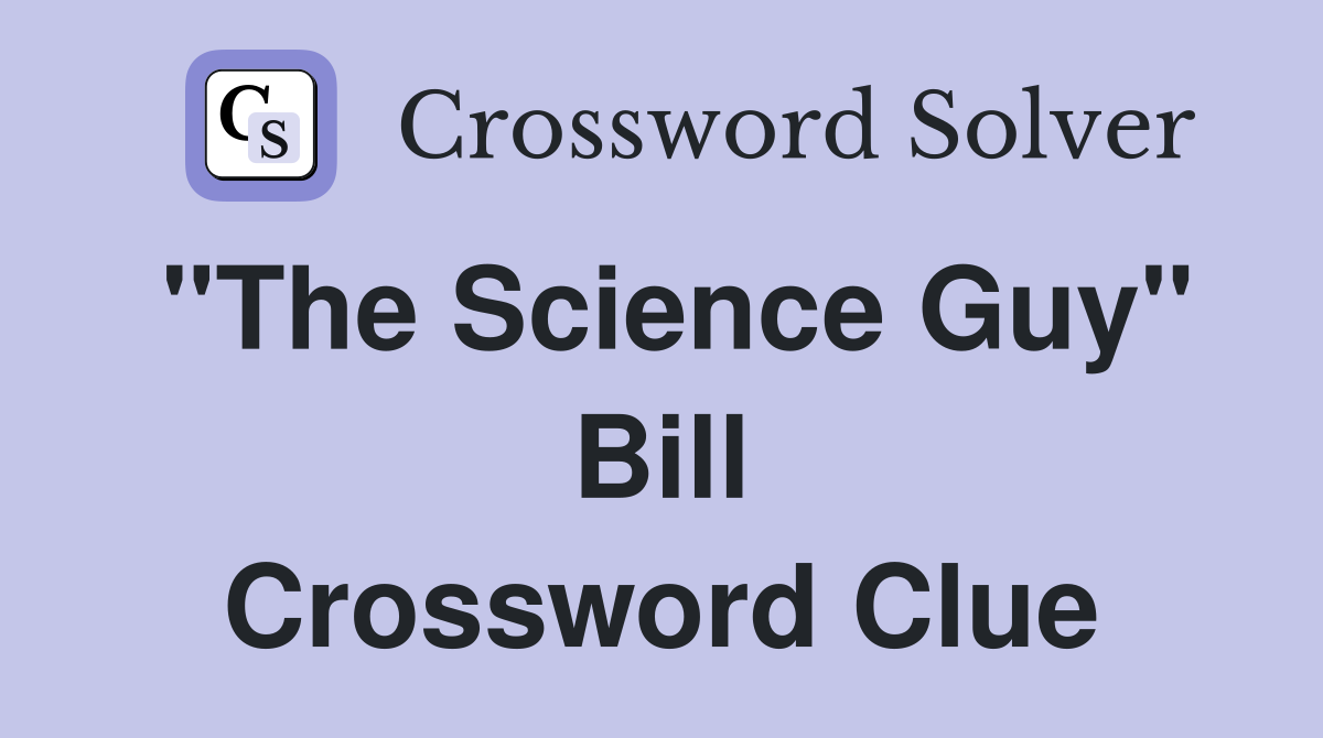 "The Science Guy" Bill Crossword Clue