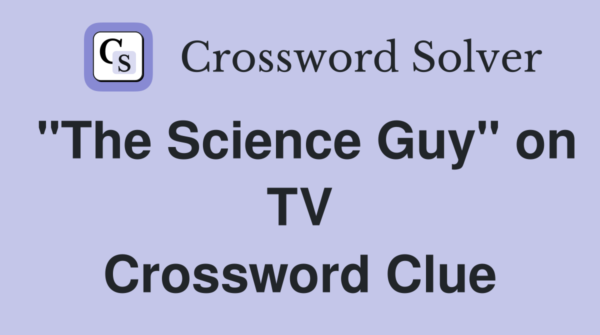 "The Science Guy" on TV Crossword Clue