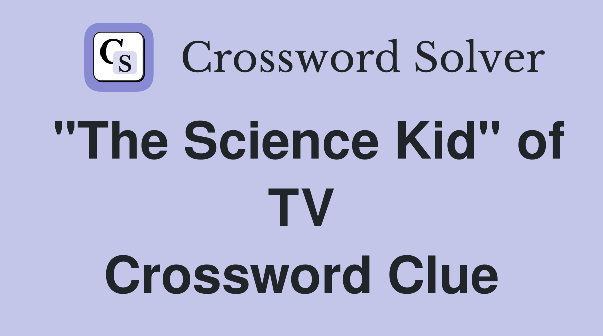 "The Science Kid" of TV Crossword Clue