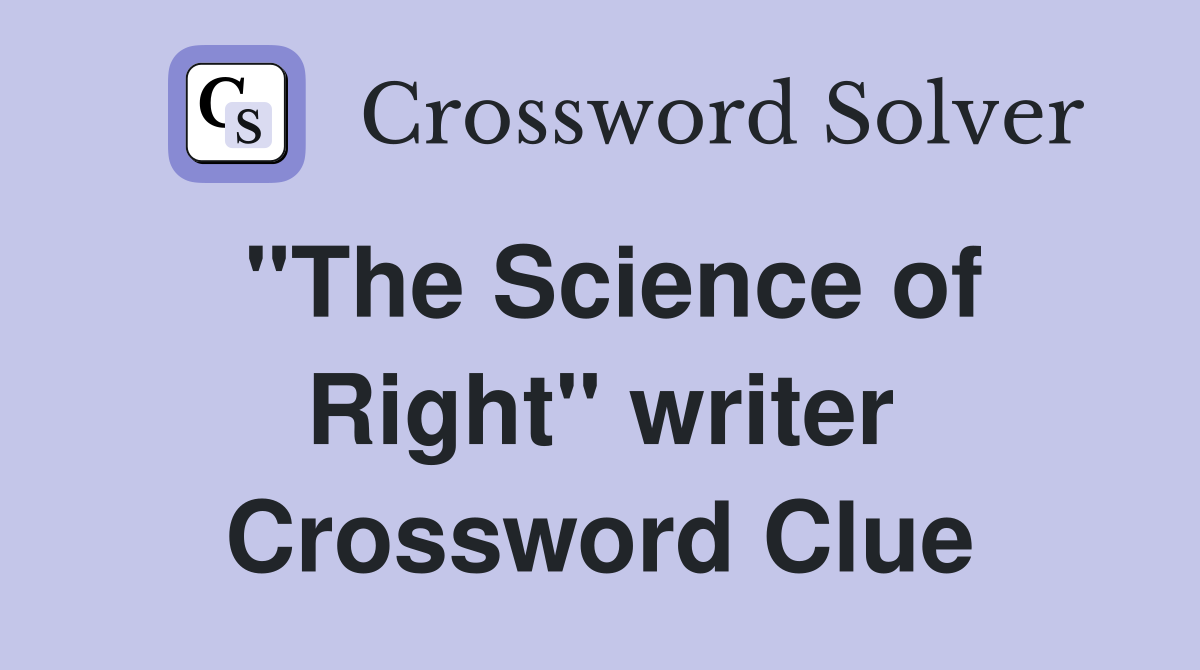 "The Science of Right" writer Crossword Clue