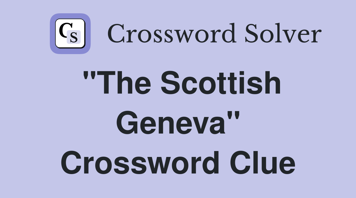 "The Scottish Geneva" Crossword Clue