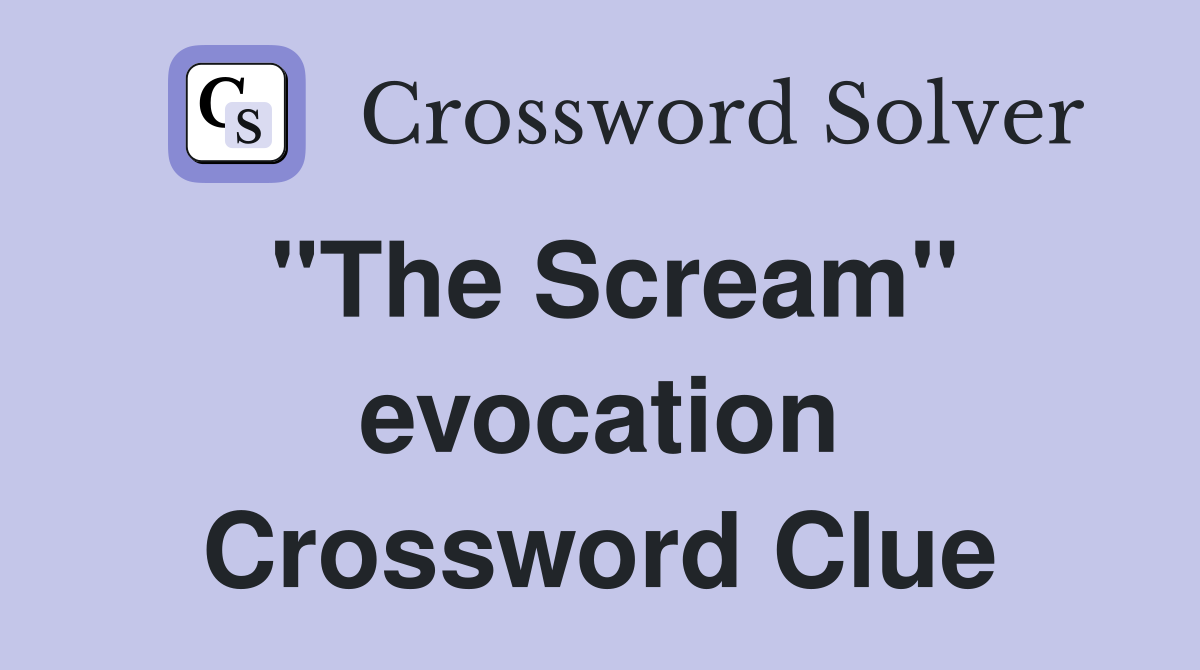 "The Scream" evocation Crossword Clue