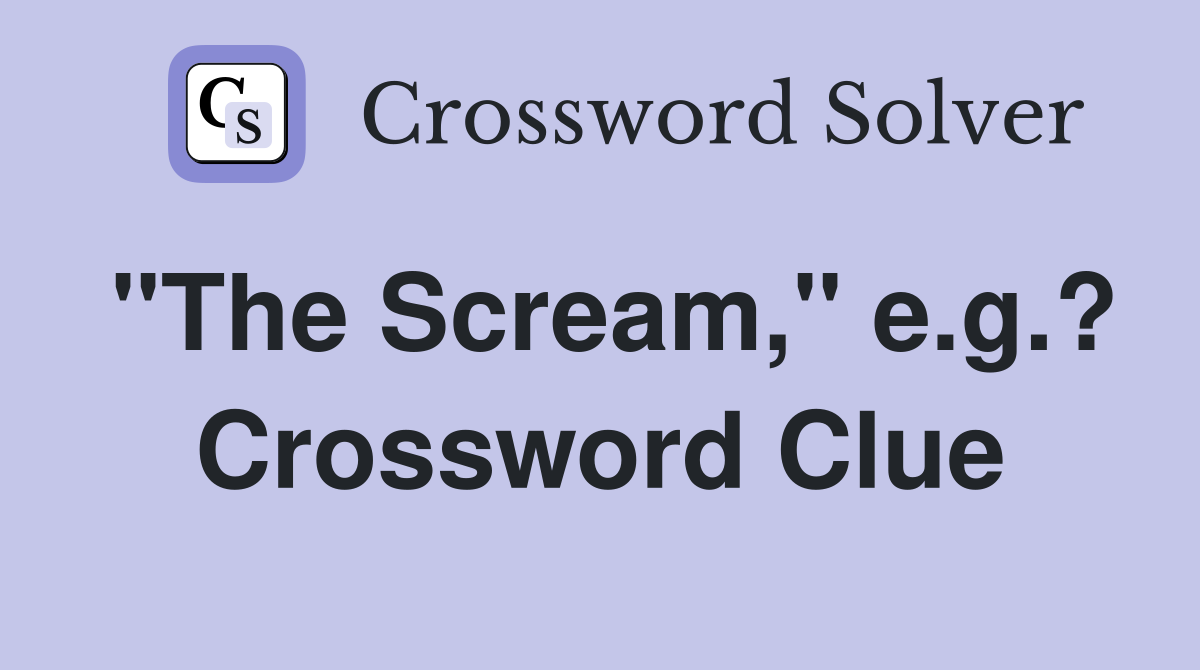 "The Scream," e.g.? Crossword Clue