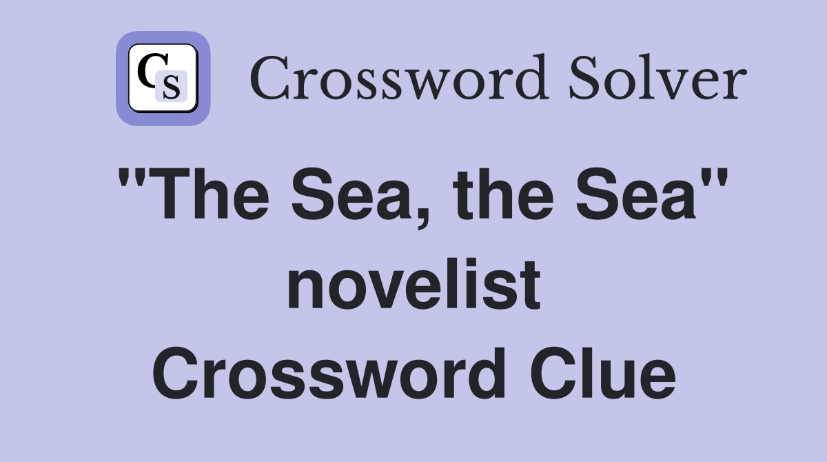 "The Sea, the Sea" novelist Crossword Clue