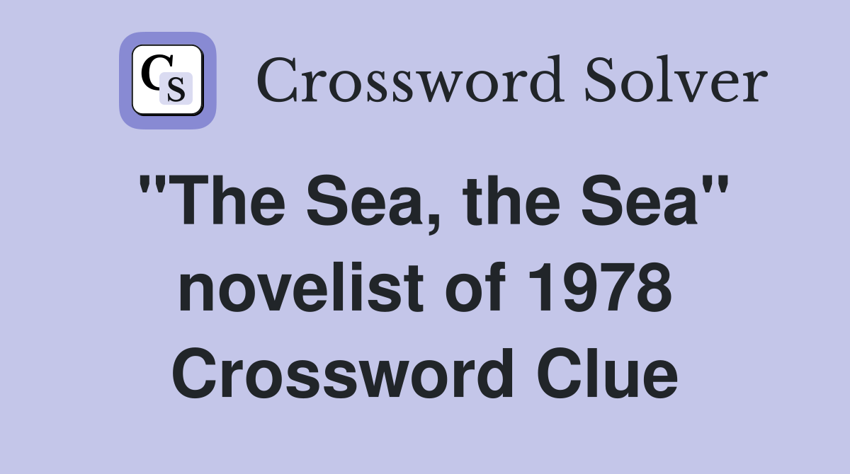 "The Sea, the Sea" novelist of 1978 Crossword Clue