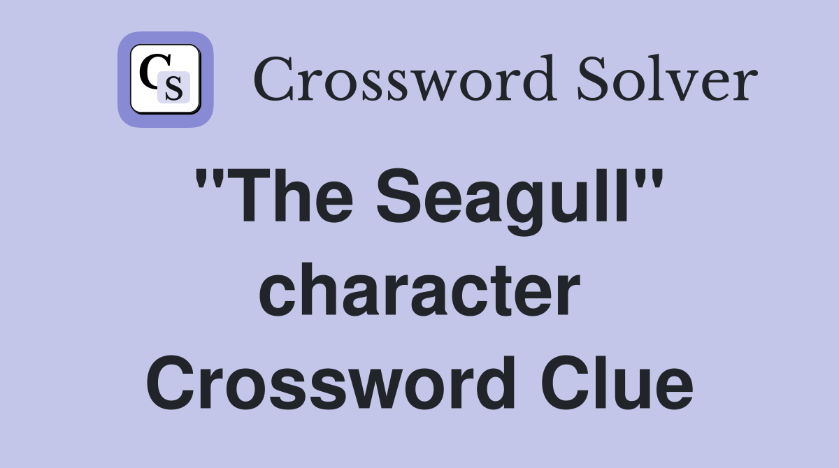"The Seagull" character Crossword Clue