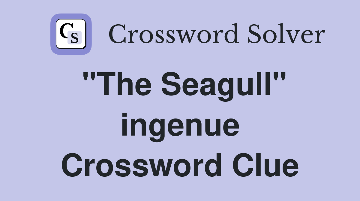 "The Seagull" ingenue Crossword Clue