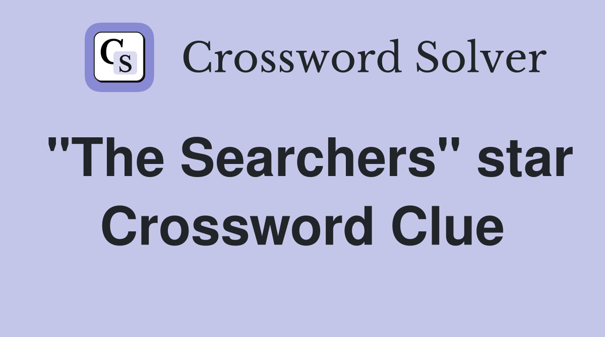 "The Searchers" star Crossword Clue