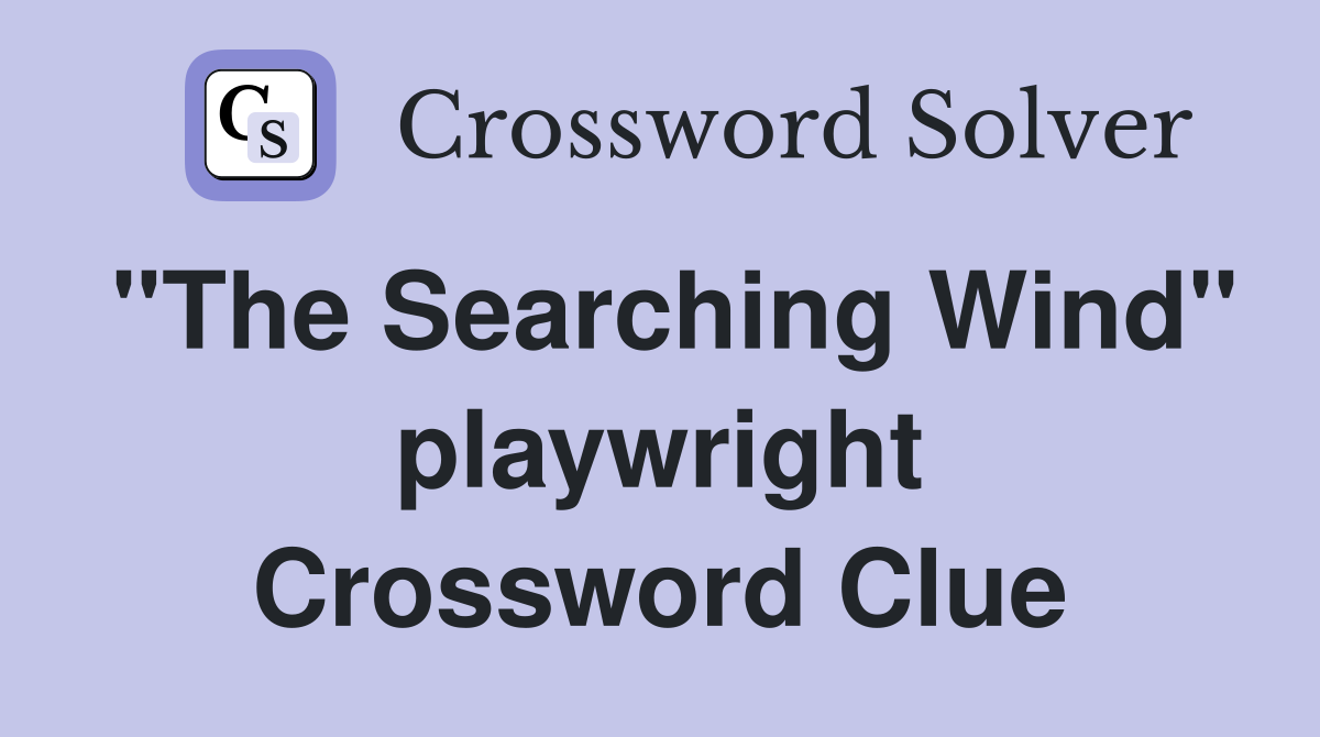"The Searching Wind" playwright Crossword Clue