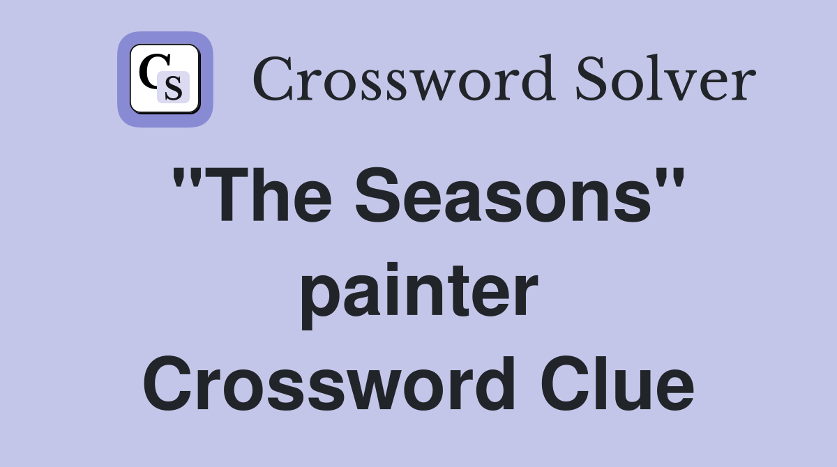 "The Seasons" painter Crossword Clue