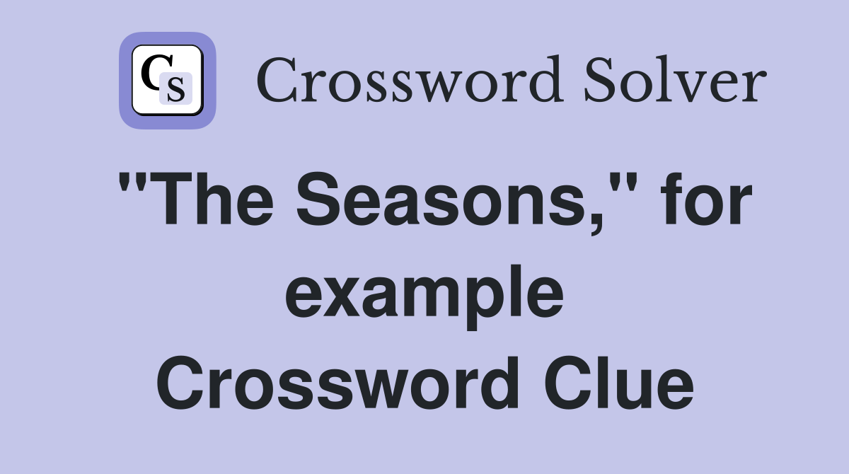 "The Seasons," for example Crossword Clue