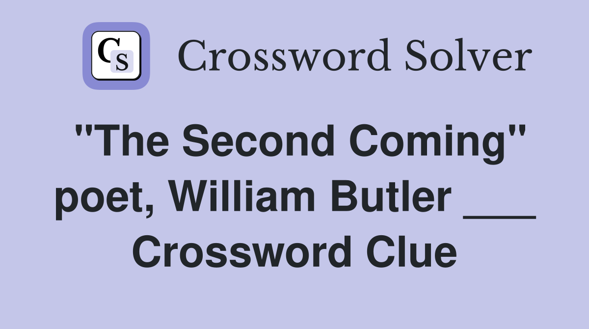 "The Second Coming" poet, William Butler ___ Crossword Clue