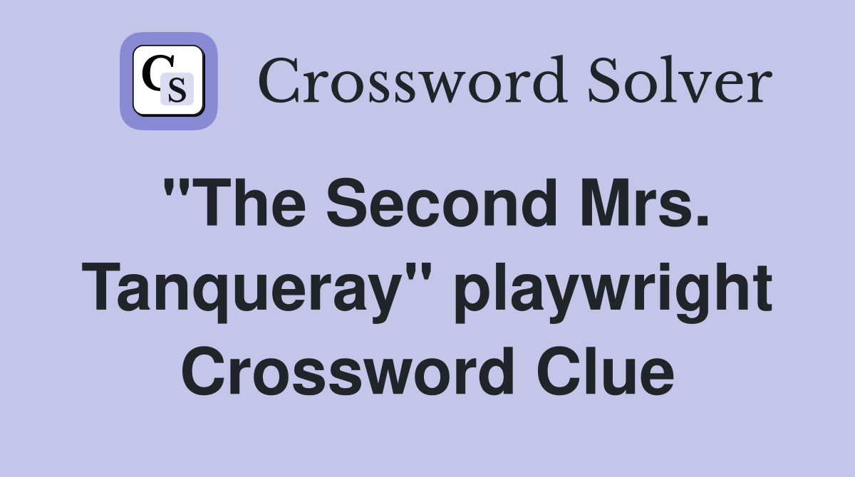 "The Second Mrs. Tanqueray" playwright Crossword Clue