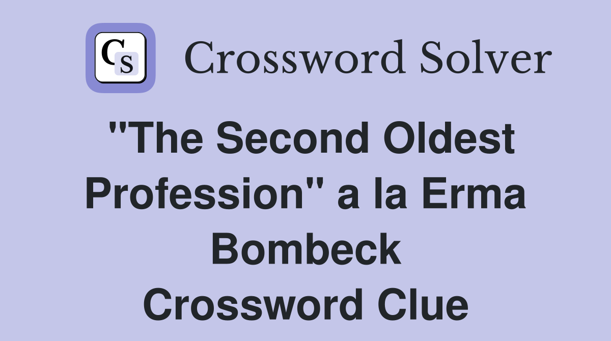 "The Second Oldest Profession" a la Erma Bombeck Crossword Clue