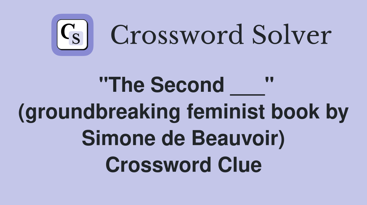 "The Second ___" (groundbreaking feminist book by Simone de Beauvoir) Crossword Clue